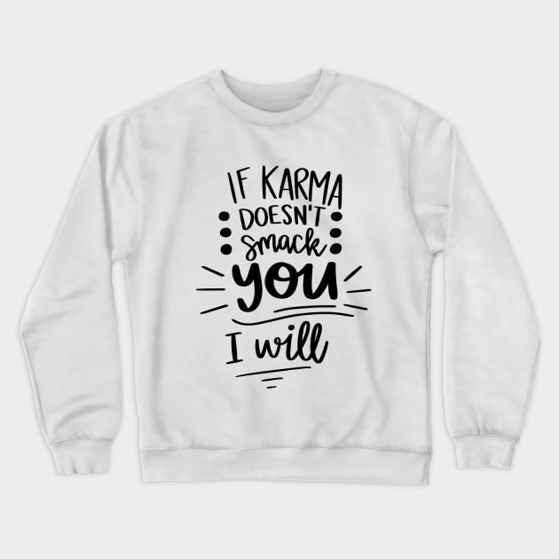 If Karma Doesnt Smack You I Will t-shirt Crewneck Sweatshirt by Chenstudio
